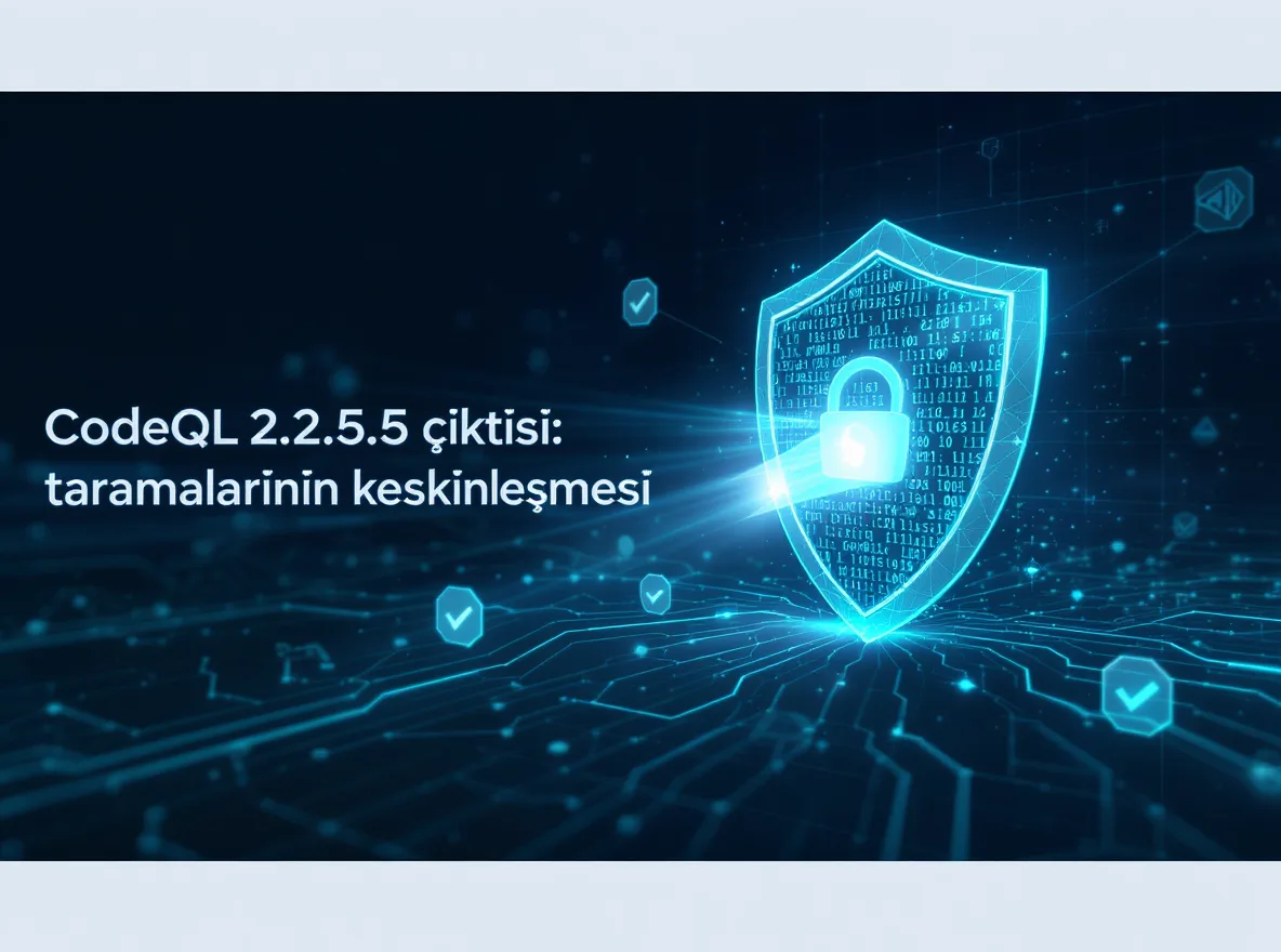 CodeQL 2.25.5 Çıktı: GitHub Actions Taramaları Keskinleşti